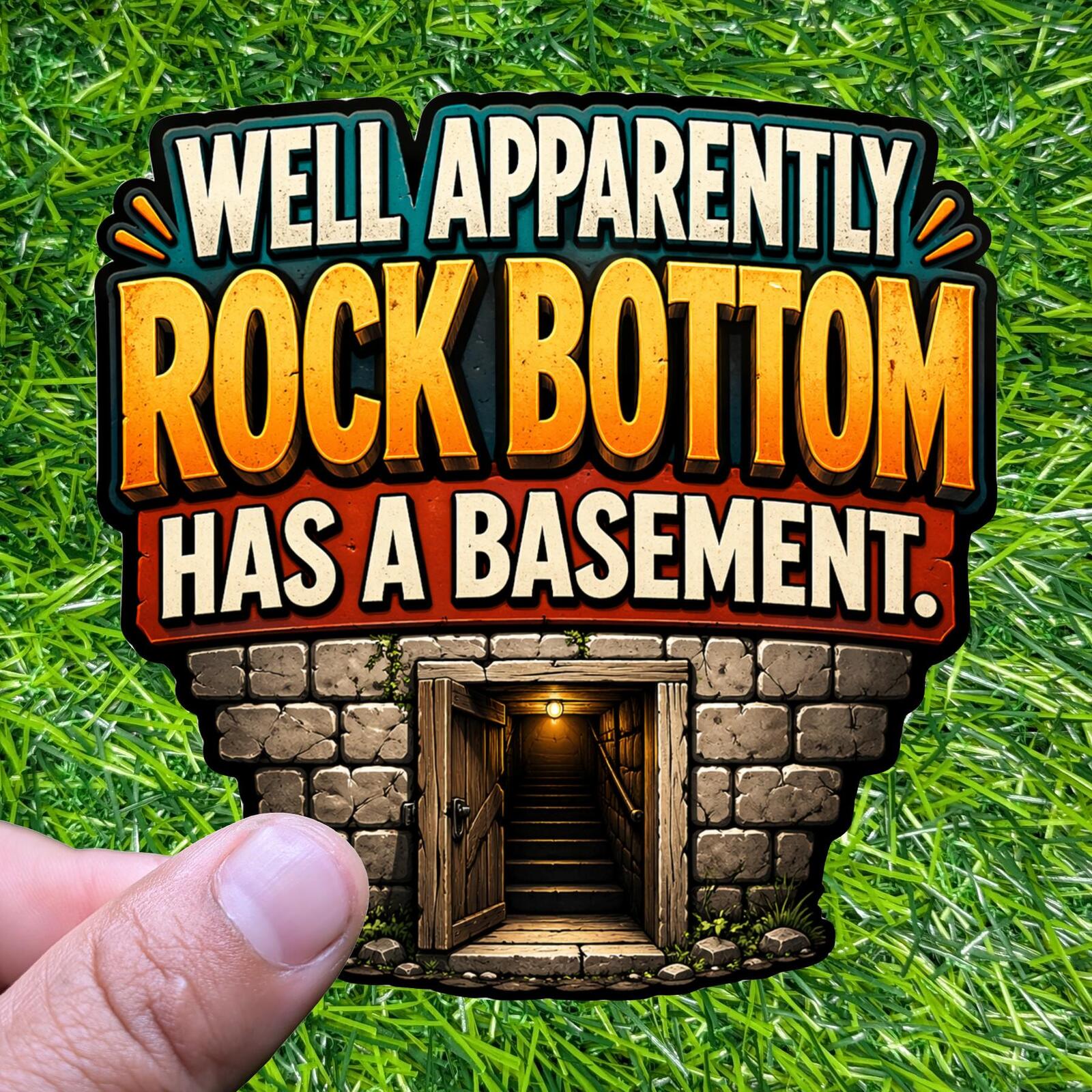 Well Apparently Rock Bottom Has Basement Sticker Decal, Sarcastic Anxiety Humor