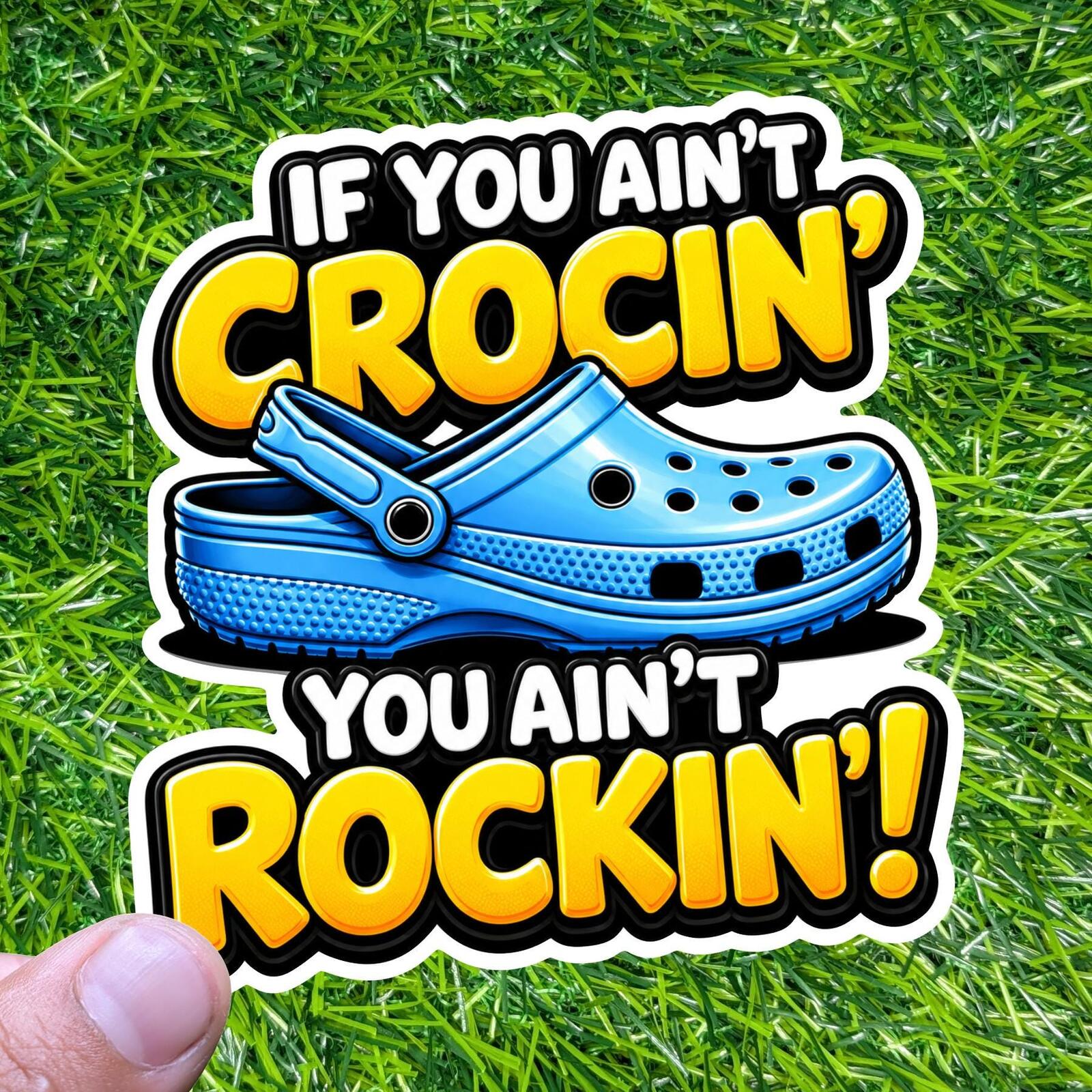 If You Ain't Crocin' Are We Rockin' Clog Decal Comfort Shoe Sticker