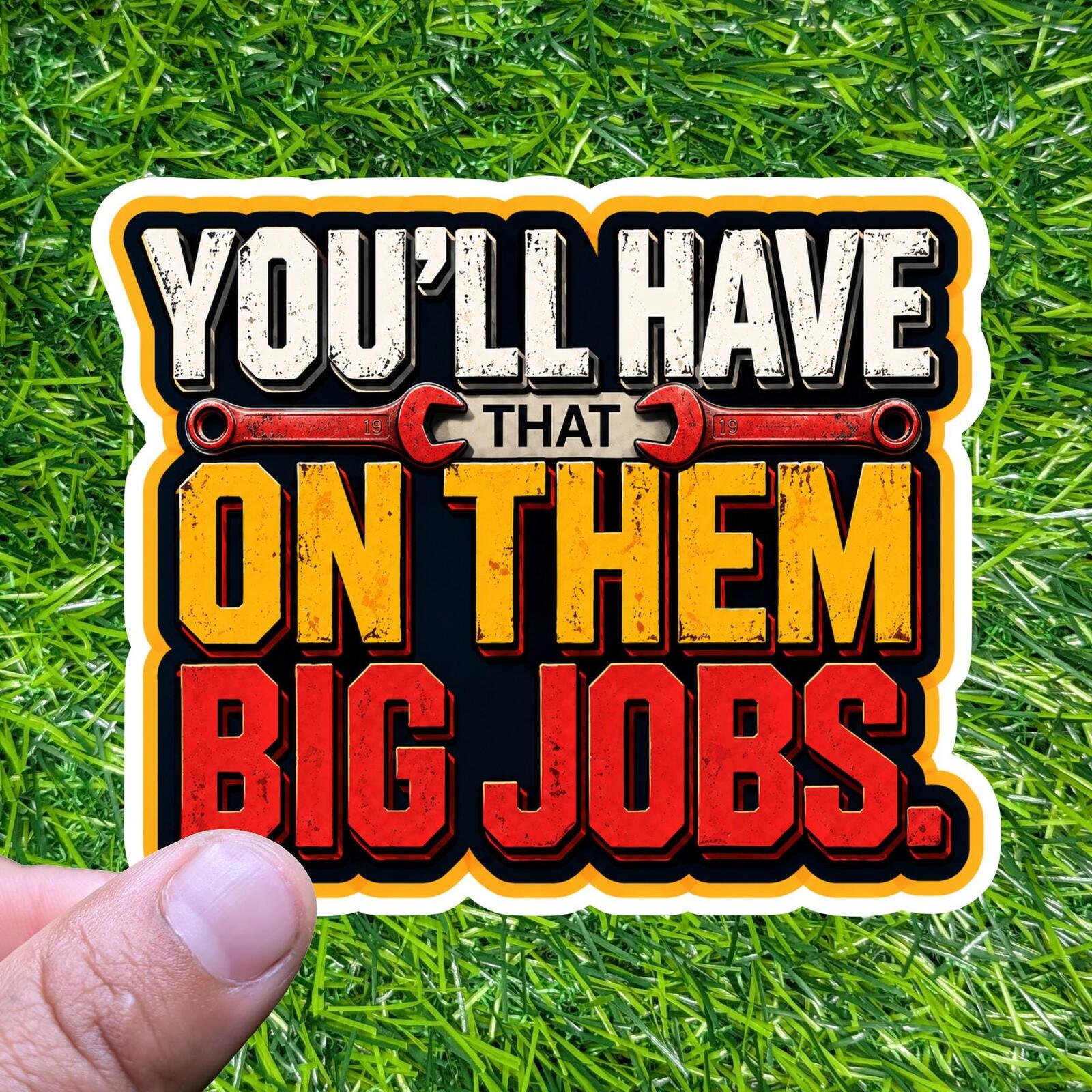 You'll Have That On Them Big Jobs Wrench Construction Contractor Foreman Sticker