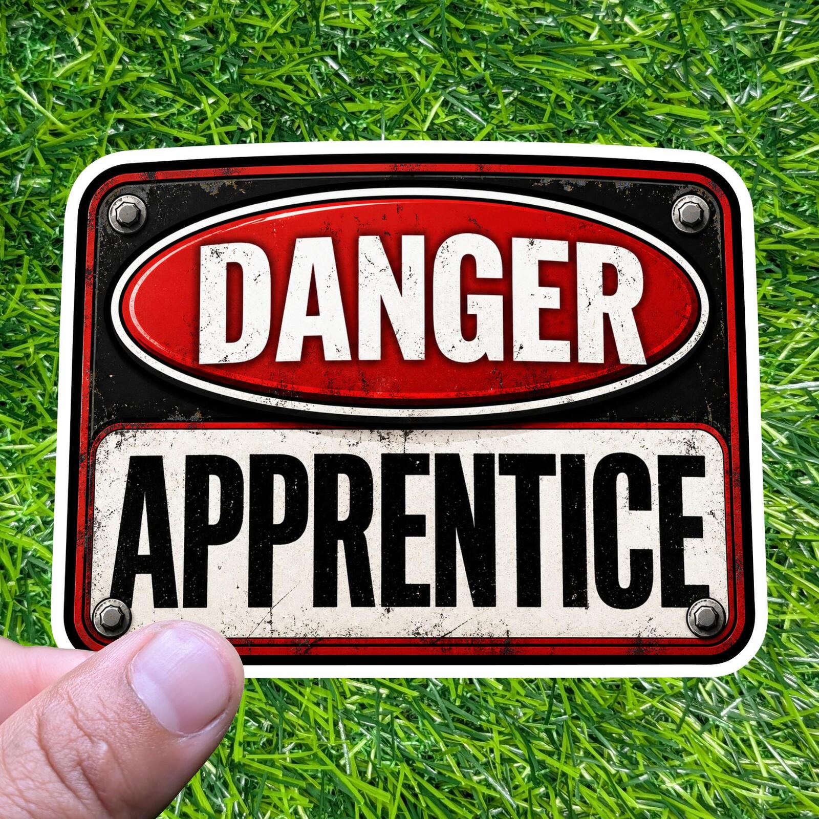 Danger Apprentice Warning Sign Decal Sarcastic Trade Worker Trainee New Sticker