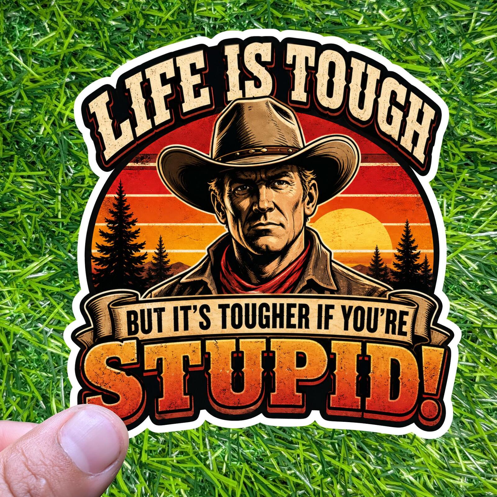 Life Is Tough Tougher If You're Stupid Cowboy Decal, Retro Western Sticker