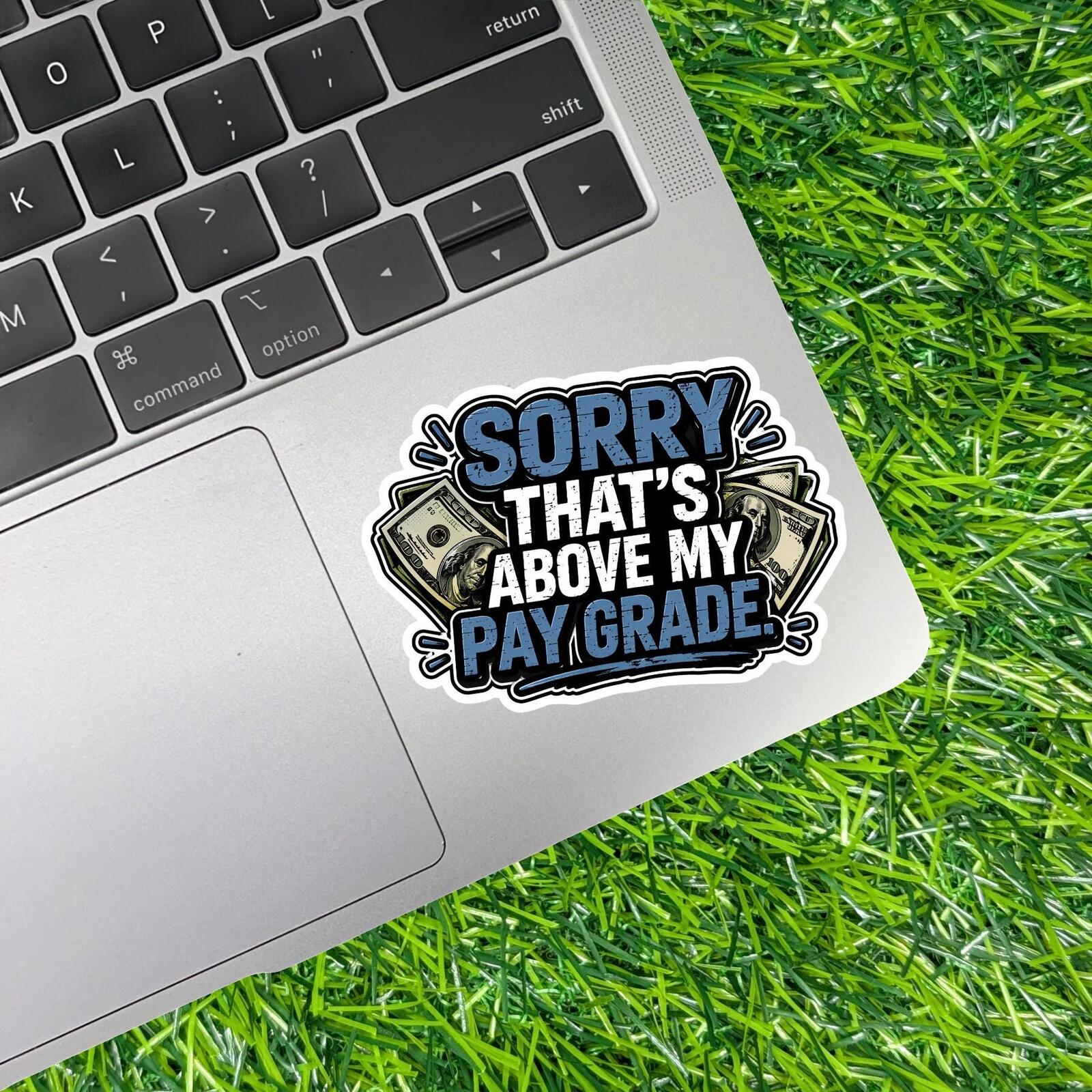 Sorry That's Above My Pay Grade Sticker Office Employee Decal Sarcastic Work