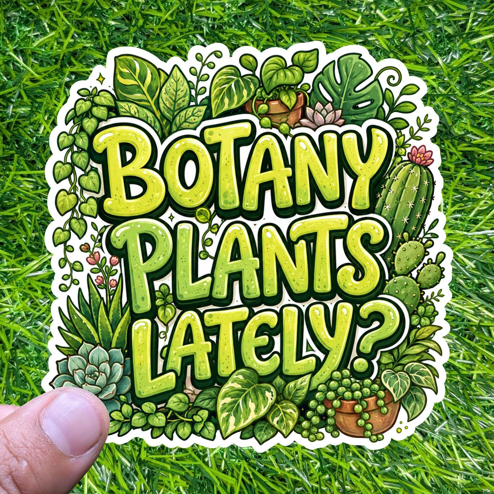 Botany Plants Lately Sticker Plant Lover Decal Houseplant Garden Cactus Greenhouse Leafy Pun