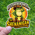 If I Shenan Once I'll Shenanigan Decal, Cowboy Frog Sticker, Western Frog Gift