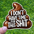 No Time For This Crap Sticker Sarcastic Poop Decal Work Mood Office Attitude Humor