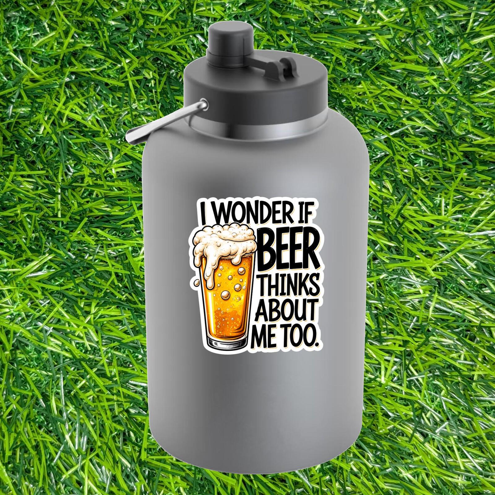 I Wonder If Beer Thinks About Me Too Sticker, Craft Bar Drinker Humor Decal