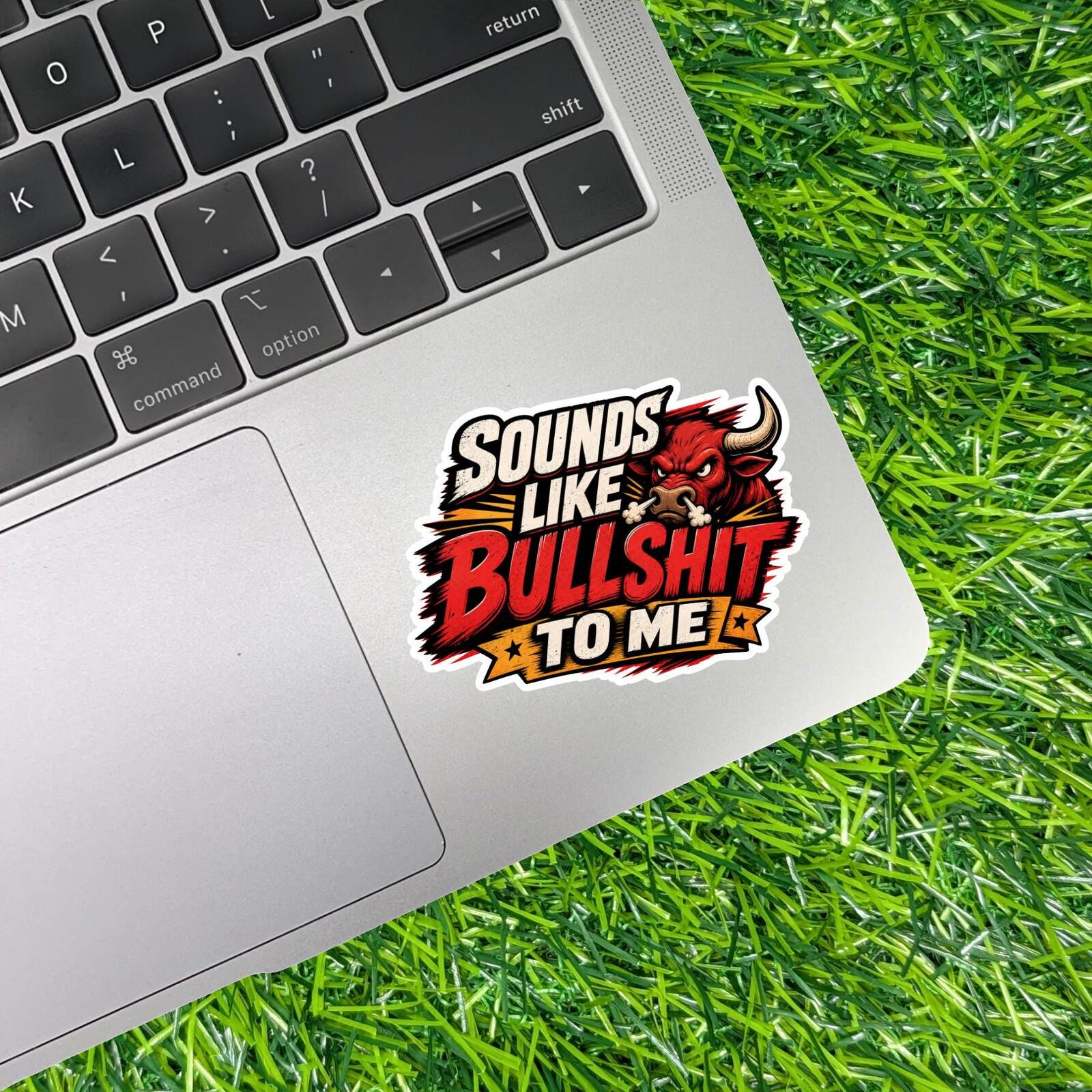 Sounds Like Bull To Me Sticker Sarcastic Decal Skeptic Angry Bull BS Detector