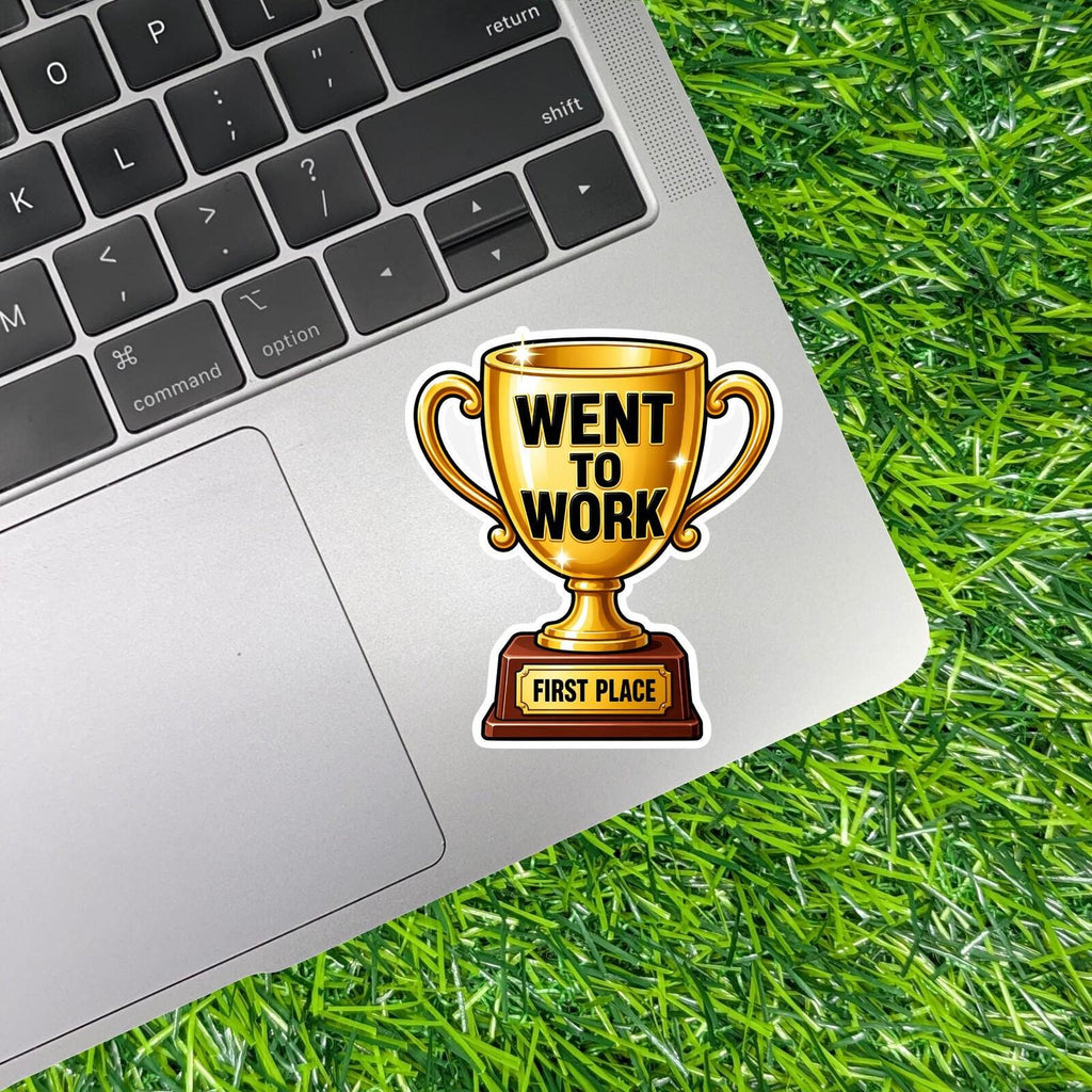 Went To Work – First Place Trophy Sticker, Adulting Humor Coworker Office Decal