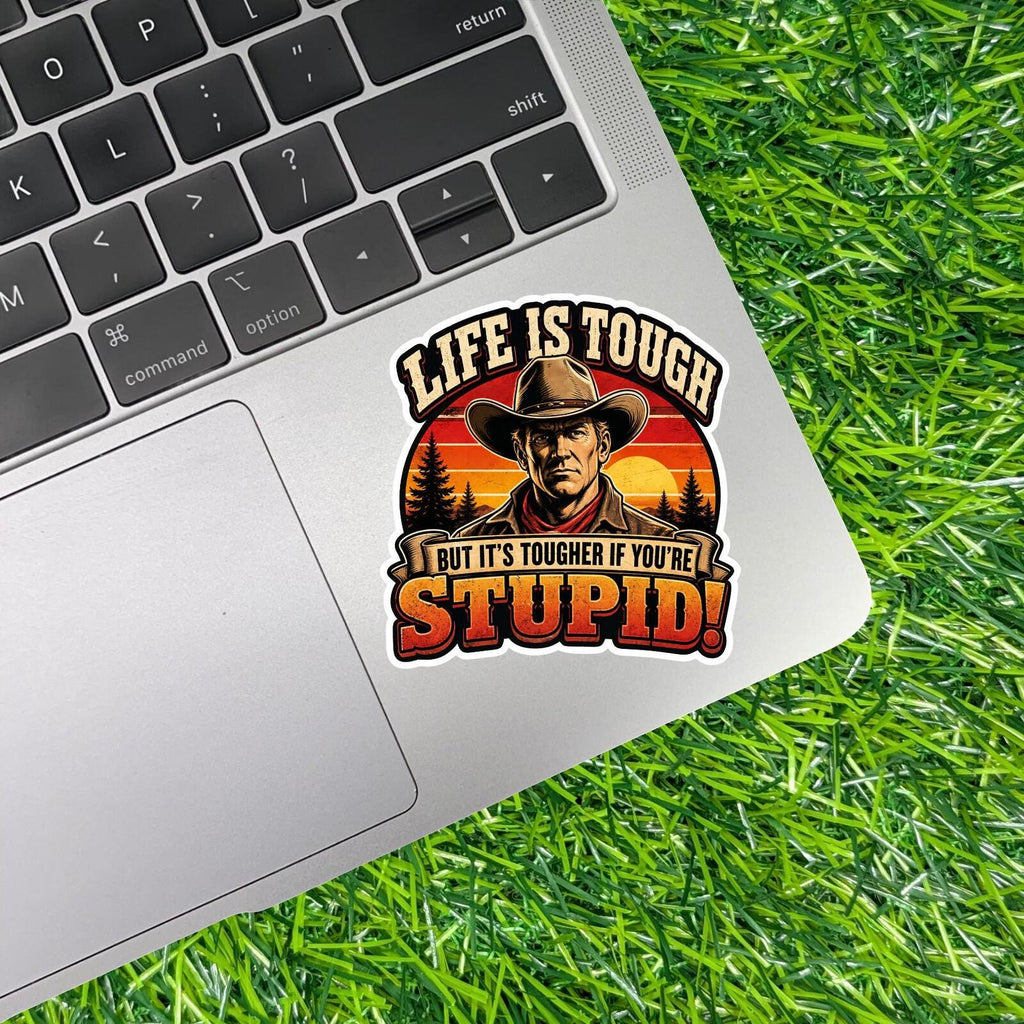 Life Is Tough Tougher If You're Stupid Cowboy Decal, Retro Western Sticker