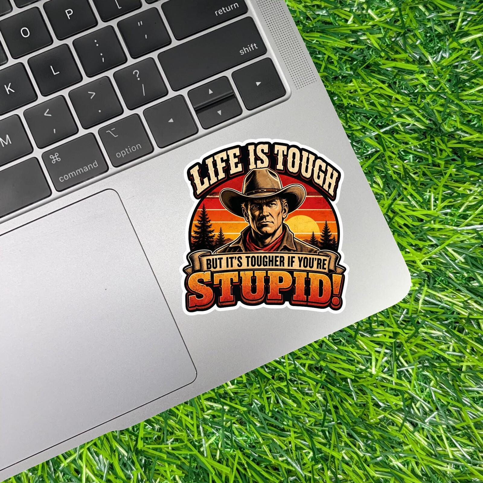 Life Is Tough Tougher If You're Stupid Cowboy Decal, Retro Western Sticker