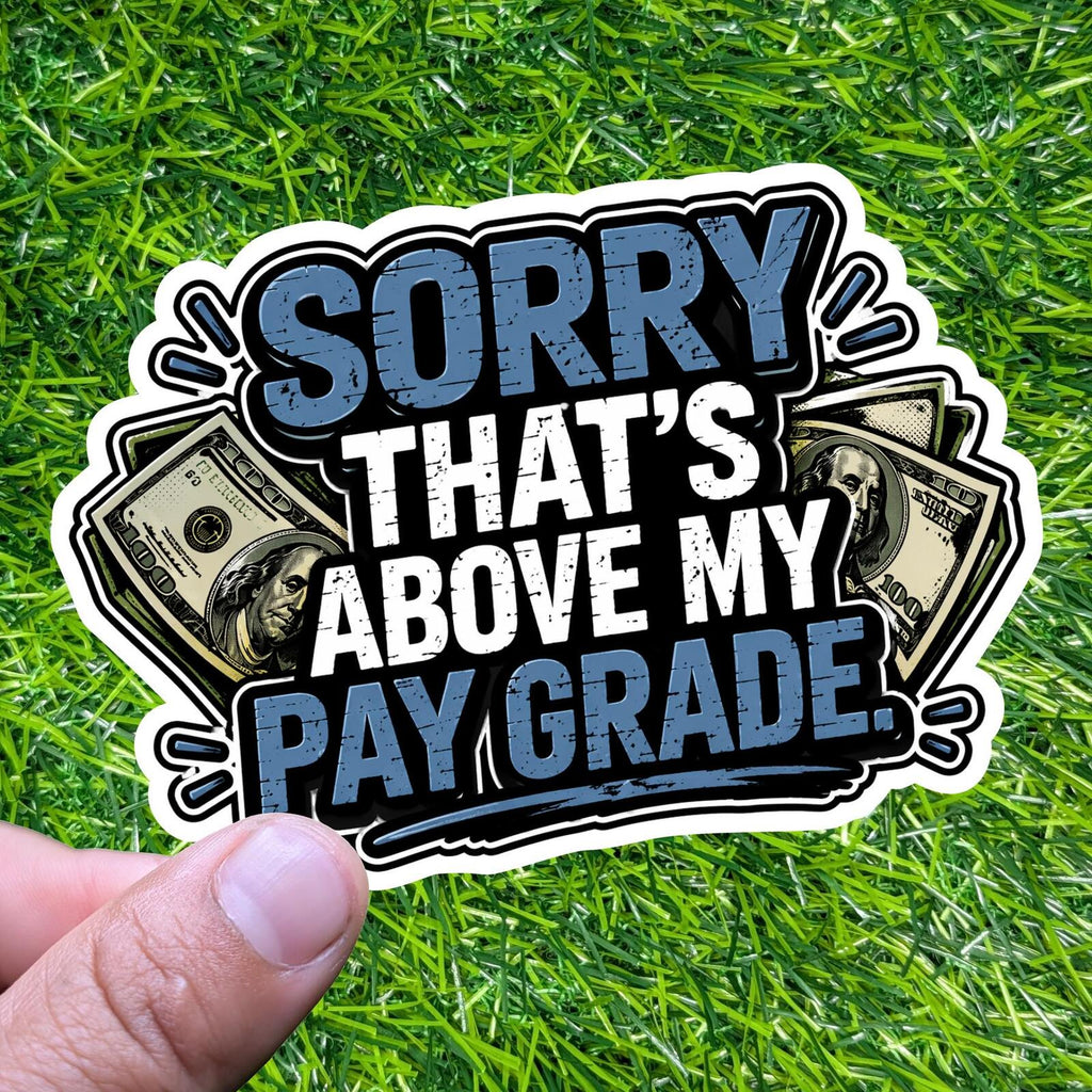 Sorry That's Above My Pay Grade Sticker Office Employee Decal Sarcastic Work