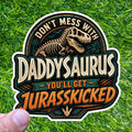Don't Mess With Daddysaurus You'll Get Jurasskicked, T-Rex Dad Dinosaur Sticker