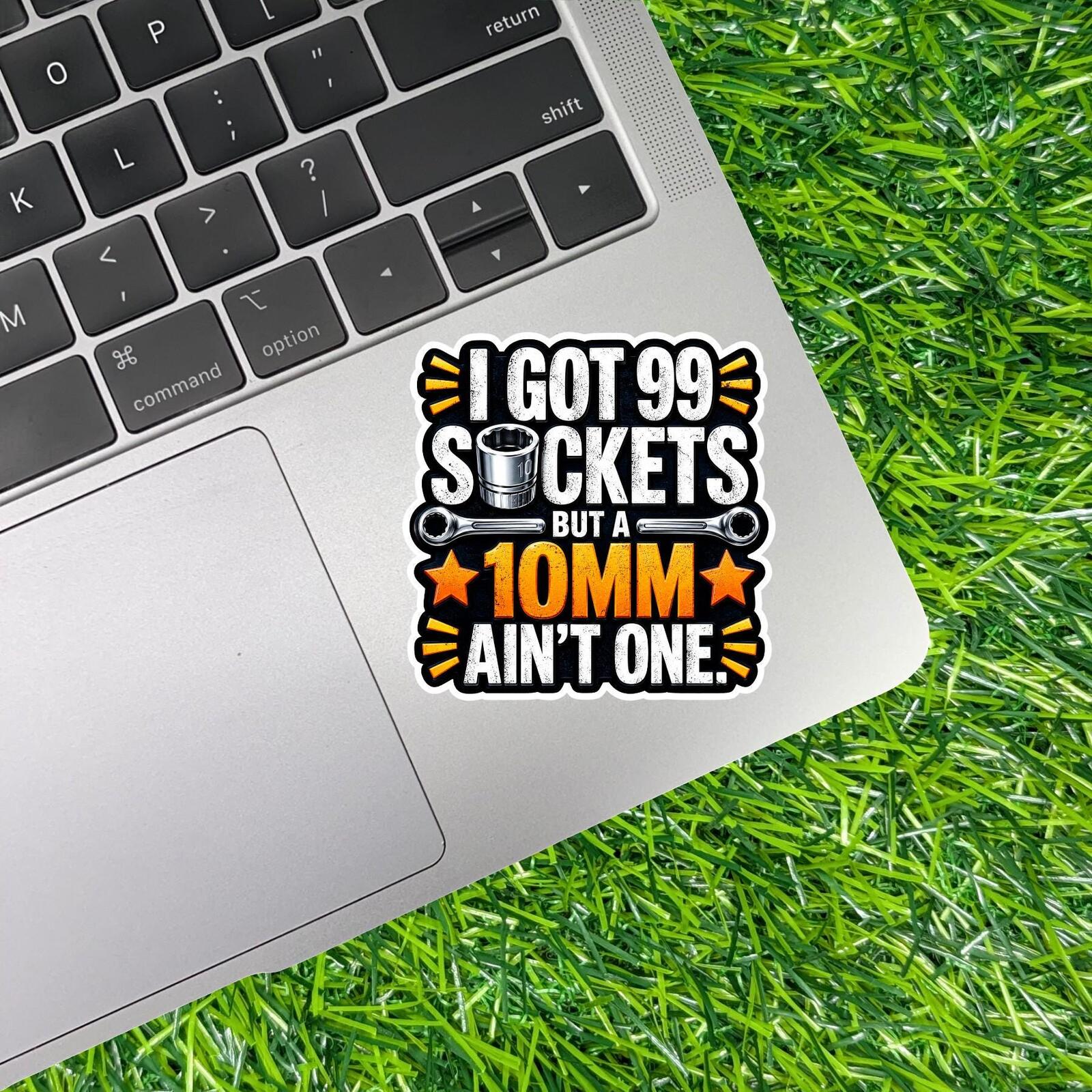 I Got 99 Sockets But A 10mm Ain't One, Mechanic Wrench Hard Hat Sticker Decal