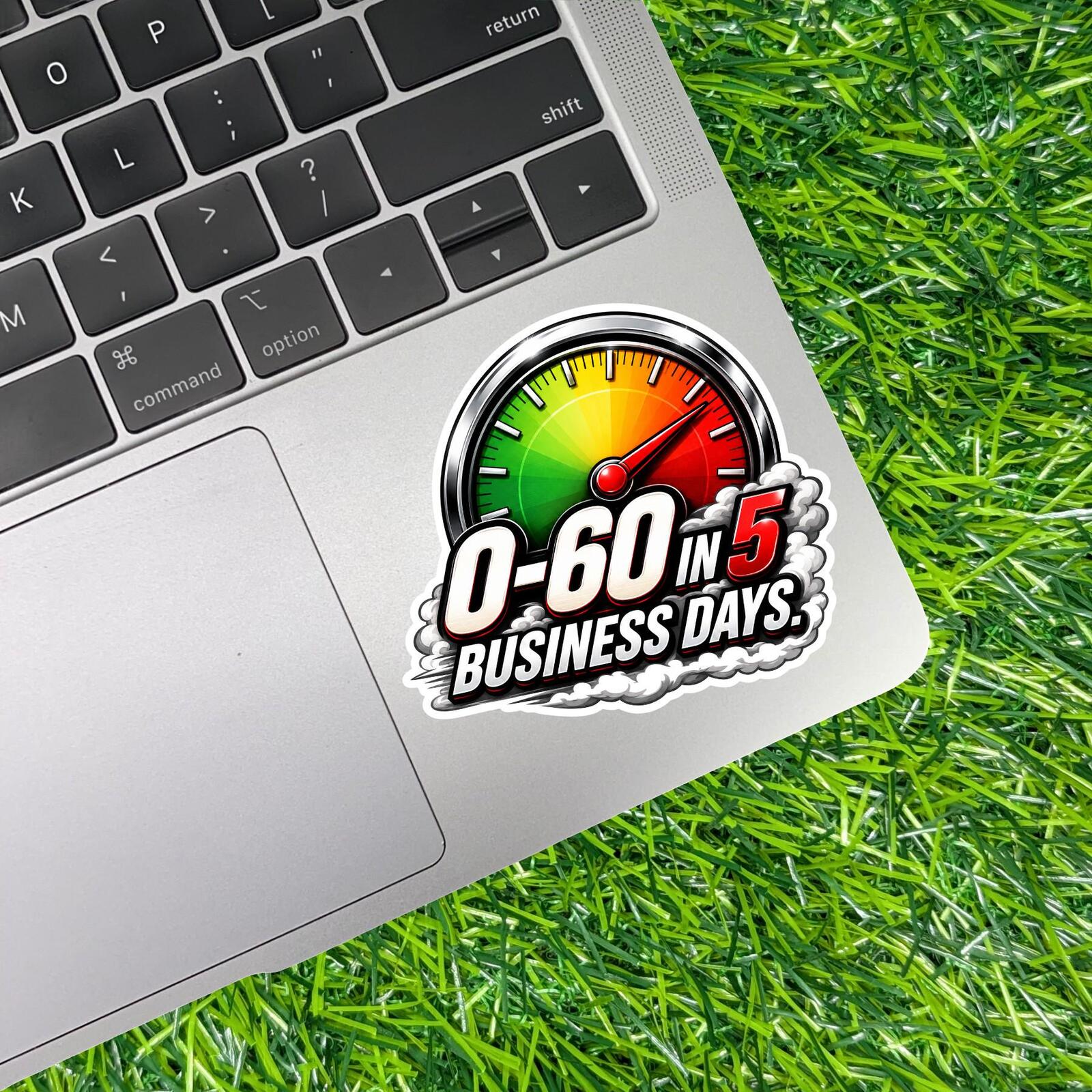 Zero To Sixty Business Days Sticker Slow Car Decal Speedometer Racing Driver Garage Humor