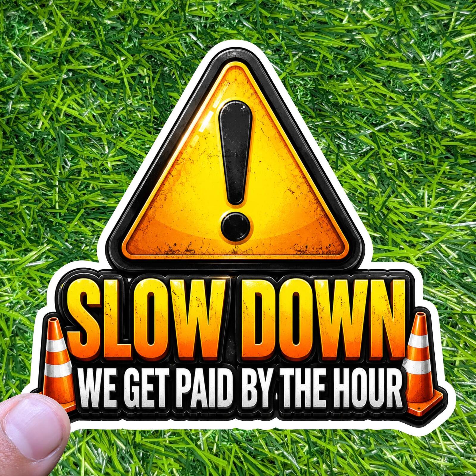 Slow Down Paid Hour Sticker Construction Worker Decal Traffic Cone Warning Sign Crew Jobsite Humor