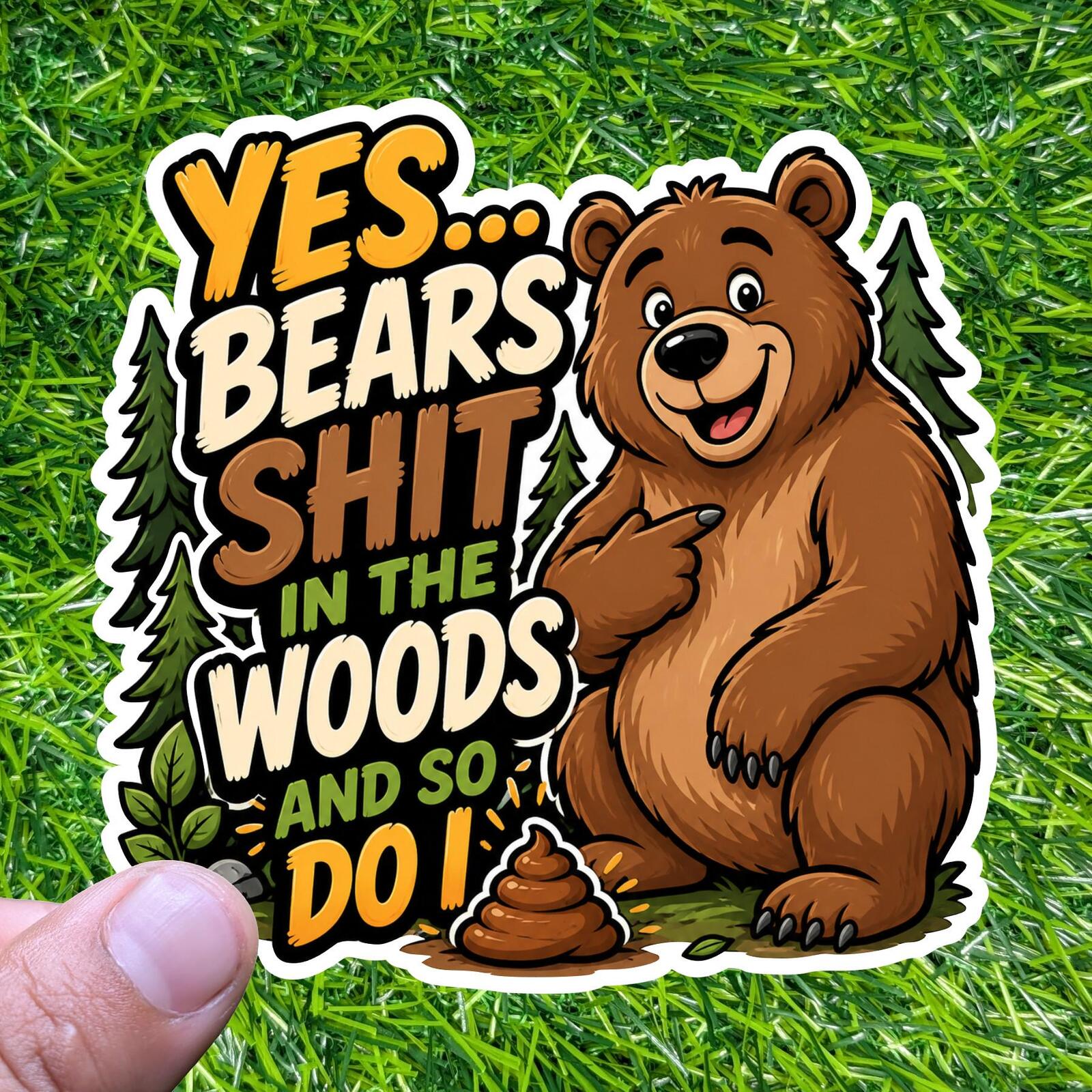 Yes Bears Scat In The Woods And So Do I, Camping Nature Hunting Humor Sticker