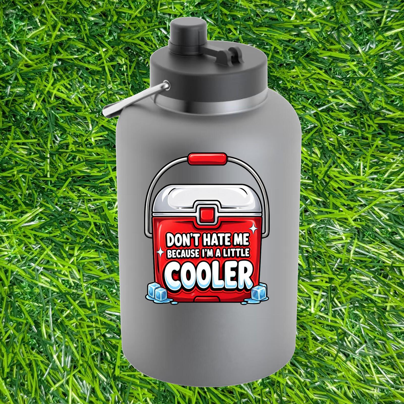 Don't Hate Me Because I'm a Little Cooler Sticker Tailgate Humor Decal