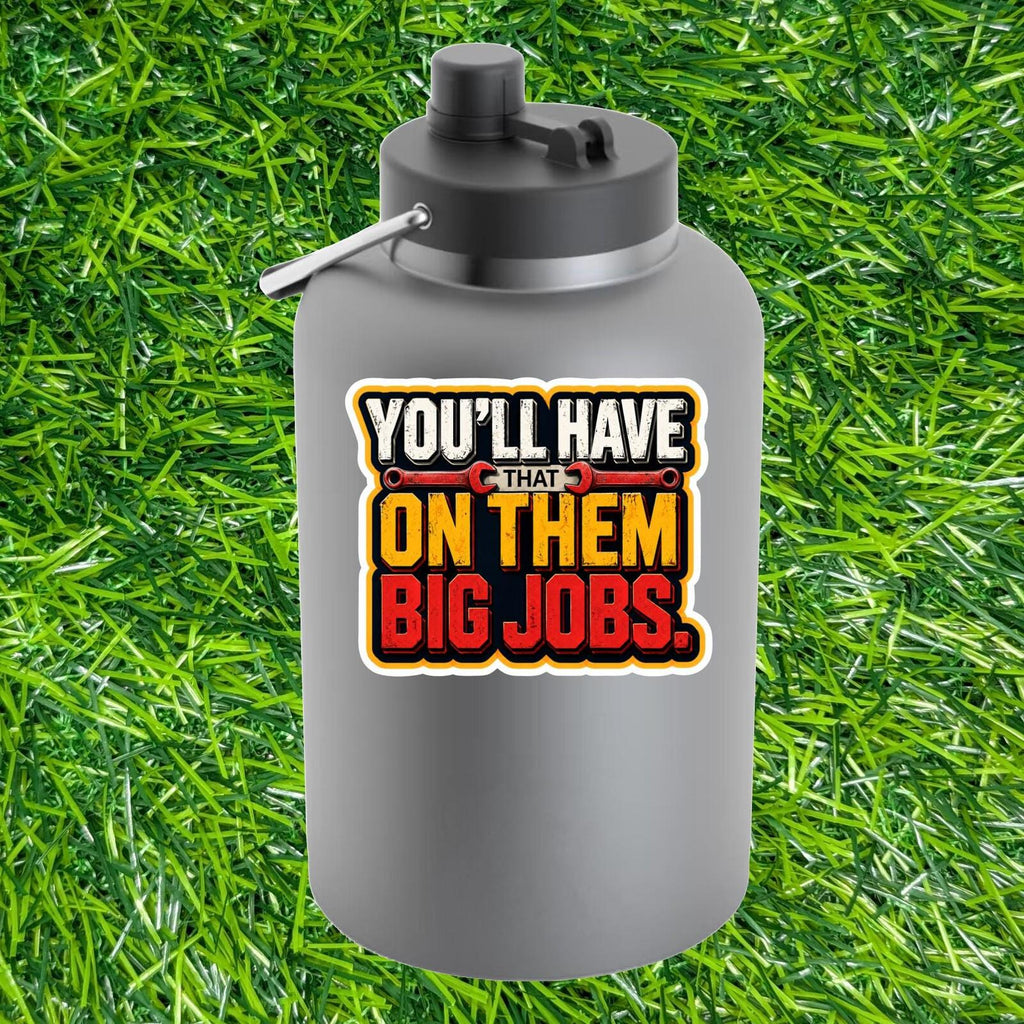 You'll Have That On Them Big Jobs Wrench Construction Contractor Foreman Sticker