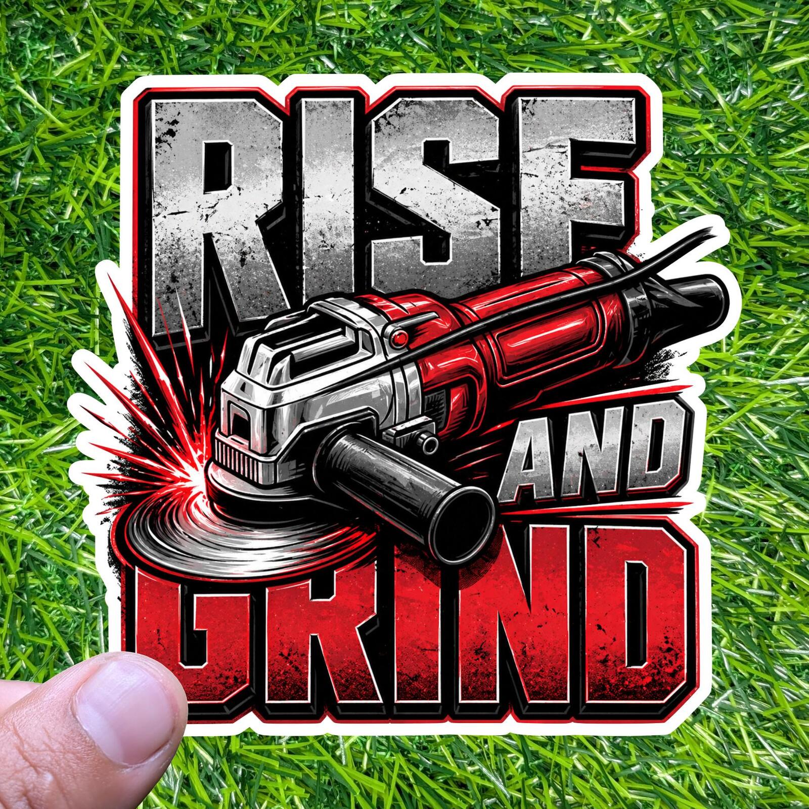 Rise And Grind Sticker Angle Grinder Decal Welder Fabricator Trade Worker Hustle
