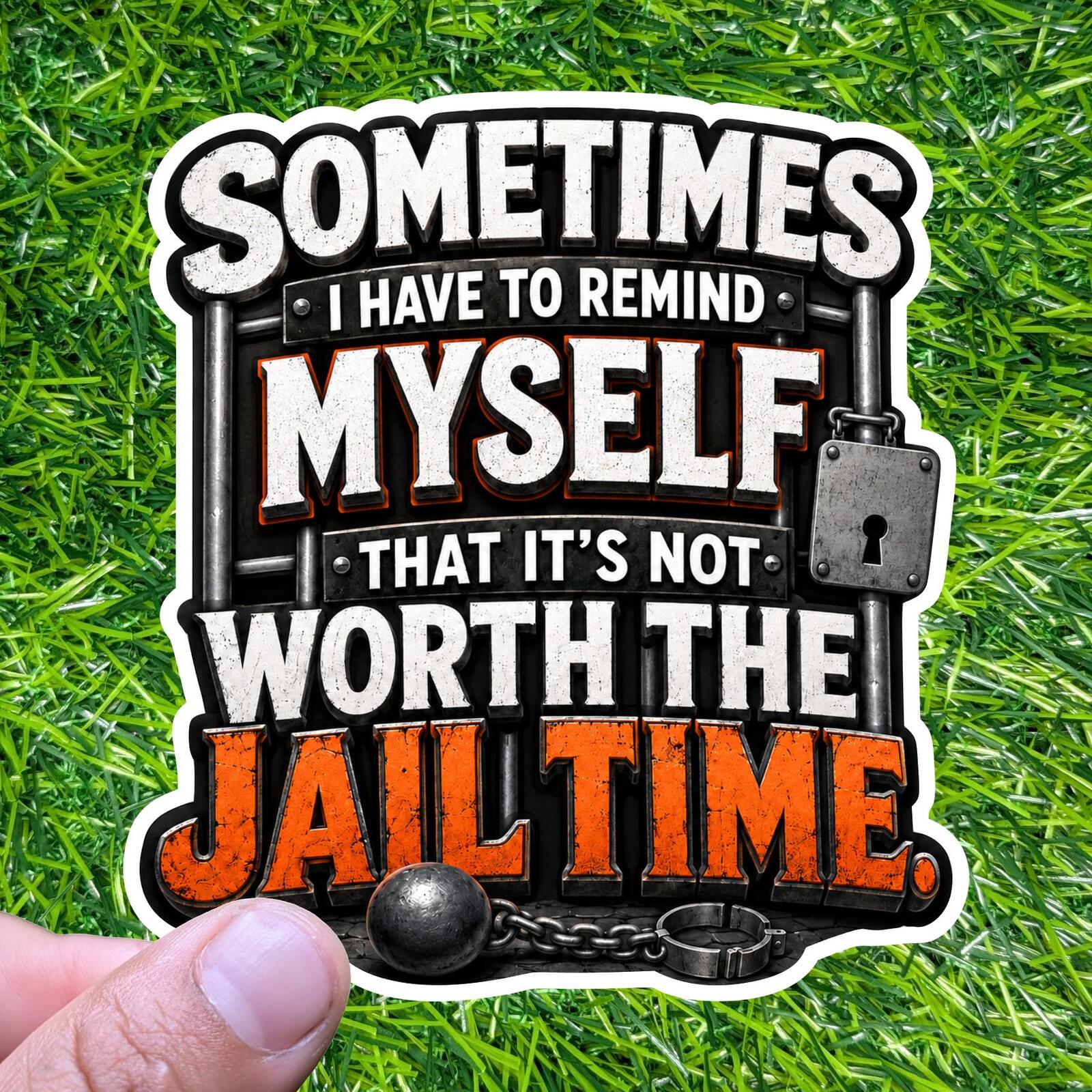 Not Worth Jail Time Sticker Sarcastic Decal Anger Management Prison Bars Attitude Mood Humor