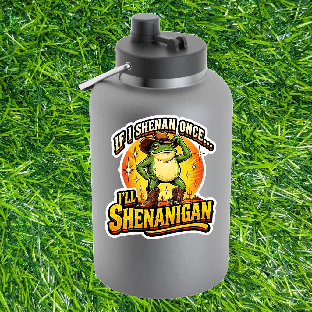 If I Shenan Once I'll Shenanigan Decal, Cowboy Frog Sticker, Western Frog Gift