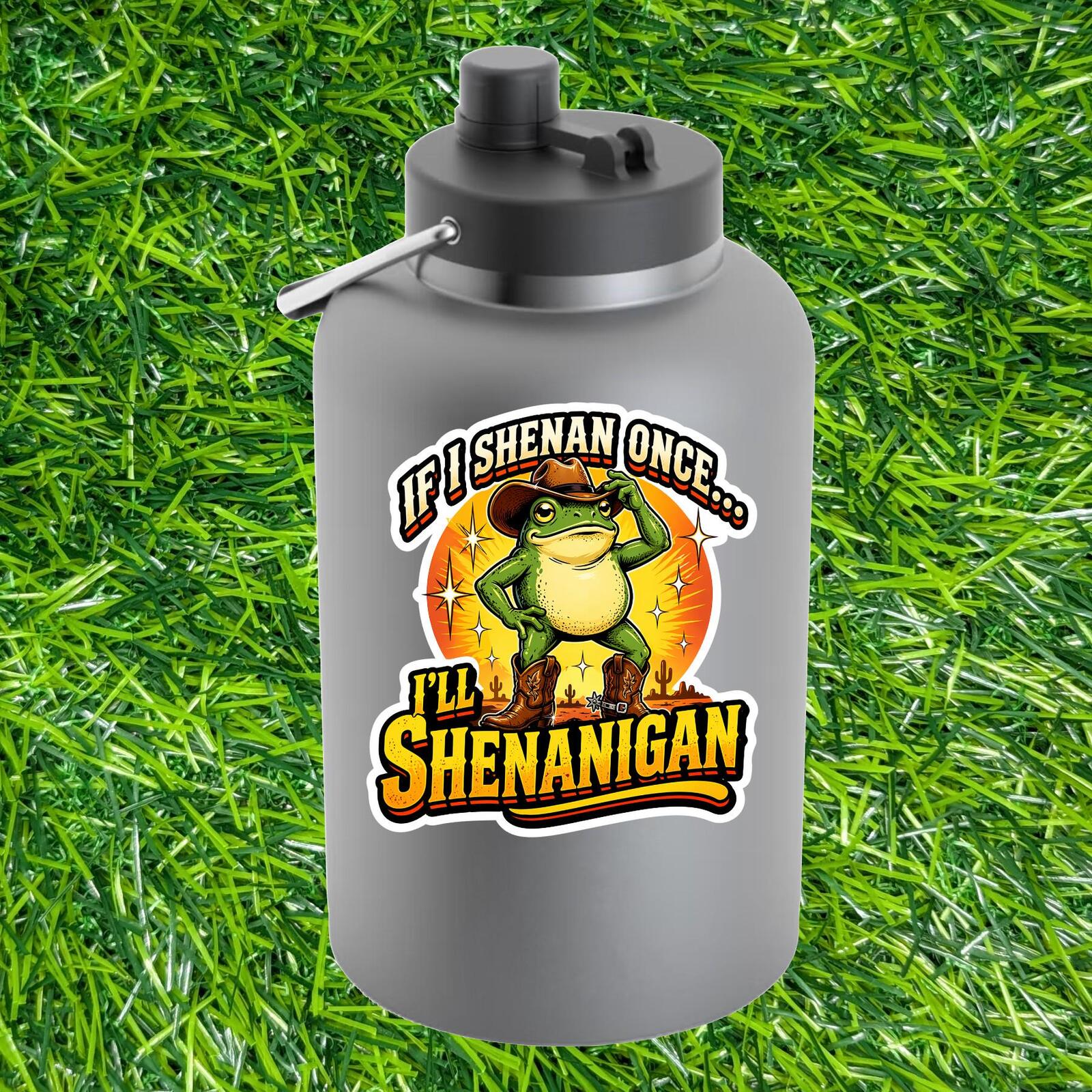 If I Shenan Once I'll Shenanigan Decal, Cowboy Frog Sticker, Western Frog Gift