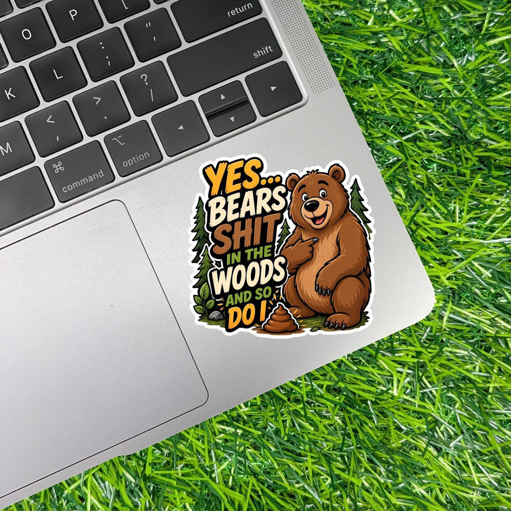 Yes Bears Scat In The Woods And So Do I, Camping Nature Hunting Humor Sticker