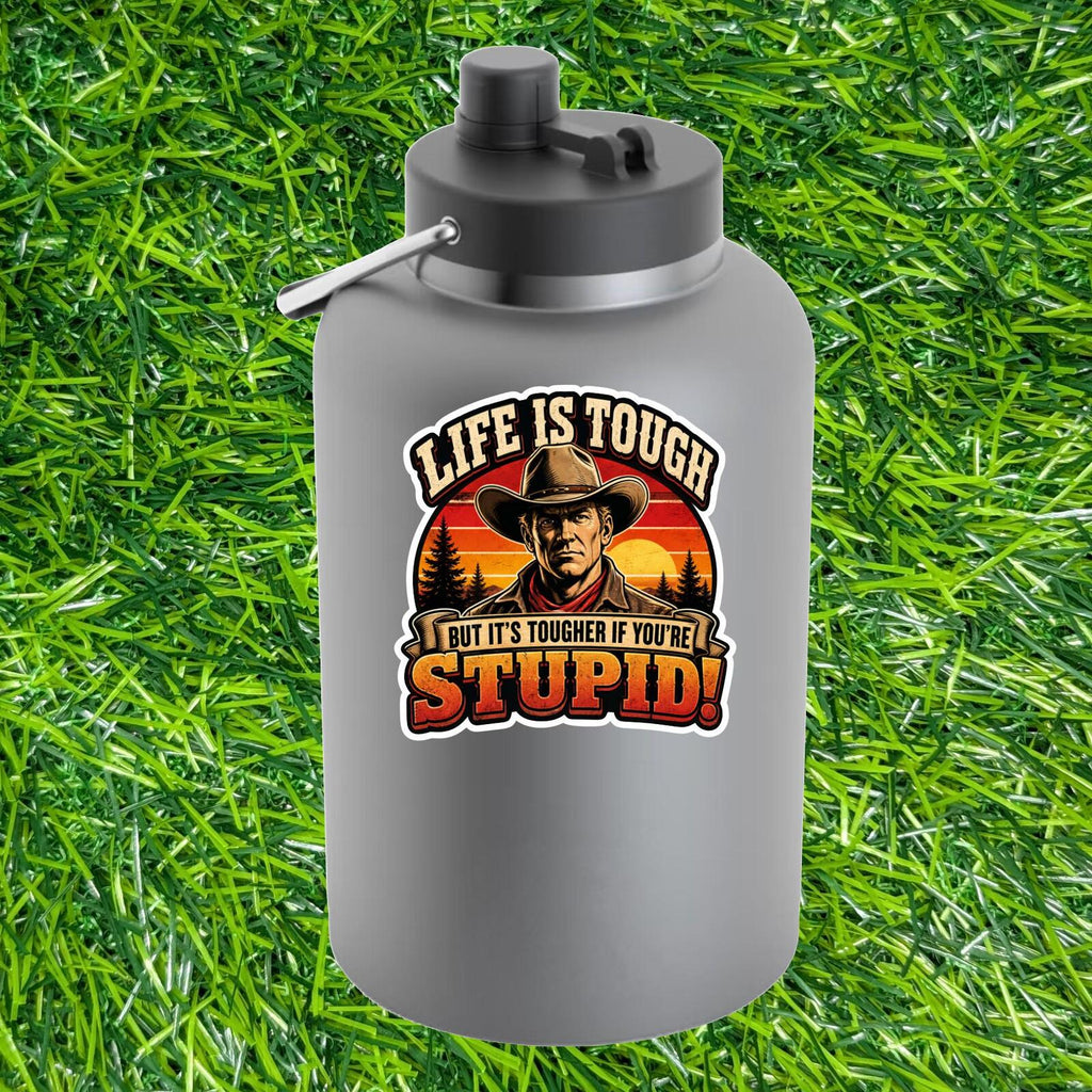 Life Is Tough Tougher If You're Stupid Cowboy Decal, Retro Western Sticker