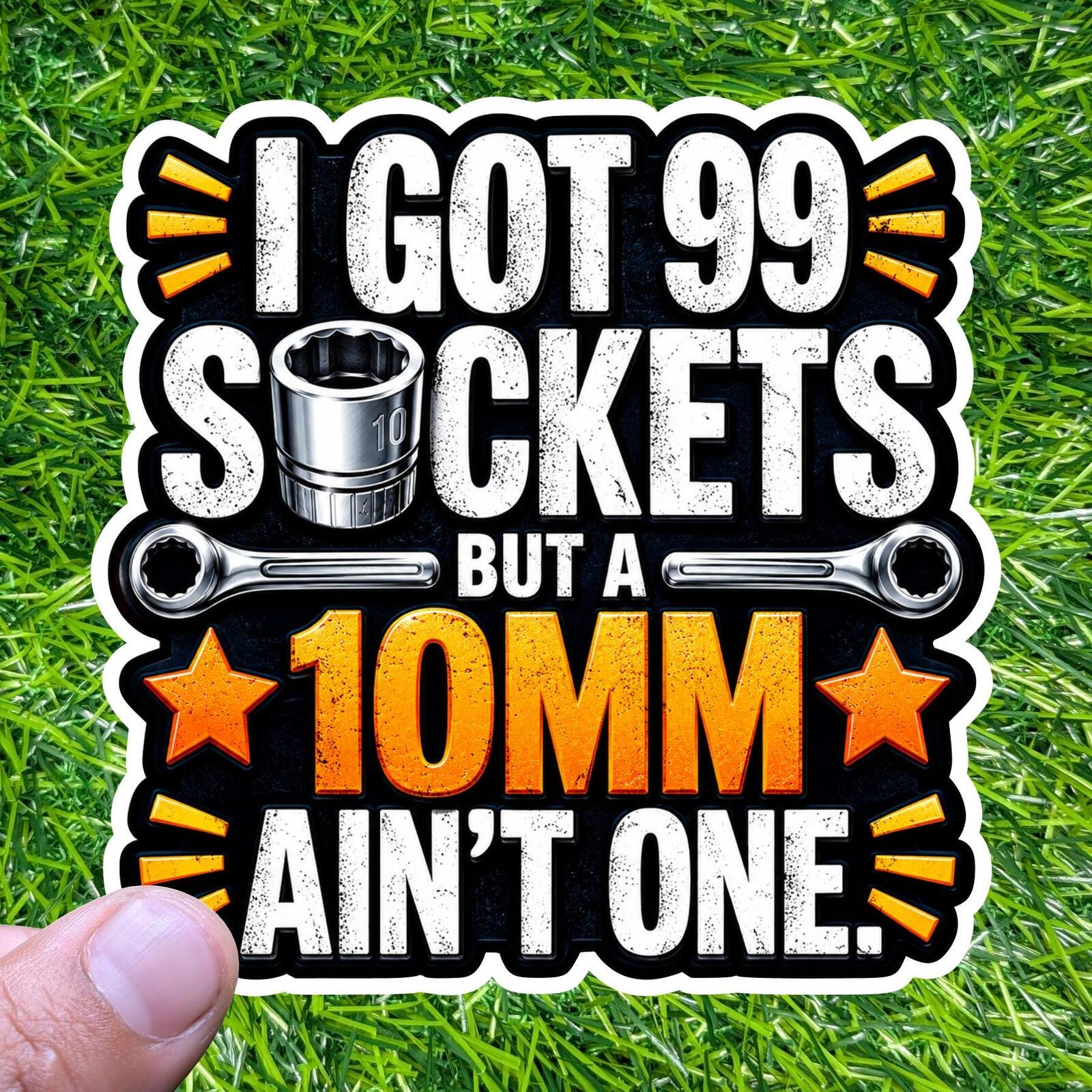 I Got 99 Sockets But A 10mm Ain't One, Mechanic Wrench Hard Hat Sticker Decal