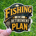 Fishing Retirement Plan Sticker Angler Decal Lake Boat Rod Reel Lure Fisherman Outdoors Cabin