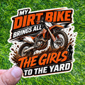 My Dirt Bike Brings All The Girls Yard Sticker Motocross Decal Biker Offroad