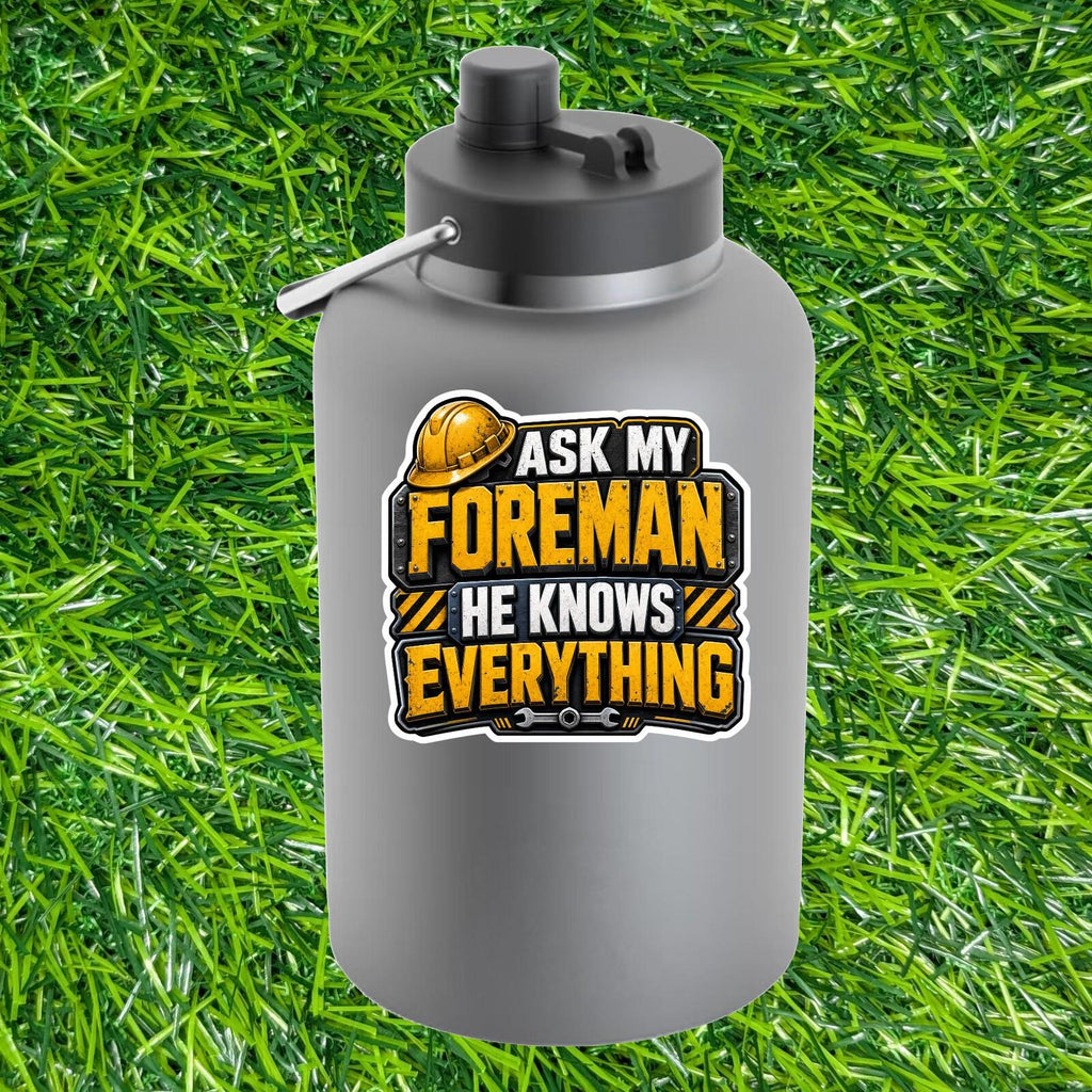 Ask My Foreman He Knows Everything Hard Hat Decal, Sarcastic Construction Worker