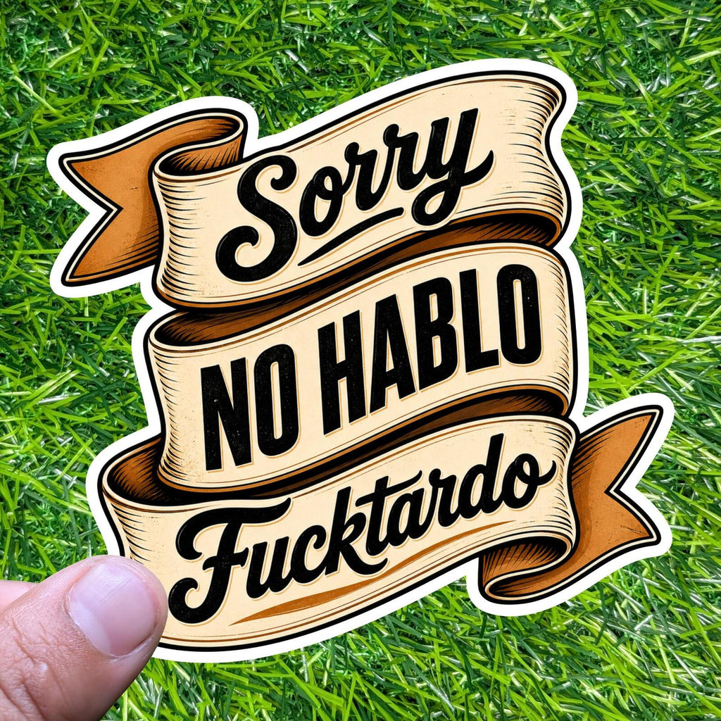 Sorry No Hablo F*cktardo Sarcastic Banner Decal Rude Mature Adult Humor Sticker