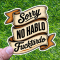 Sorry No Hablo F*cktardo Sarcastic Banner Decal Rude Mature Adult Humor Sticker