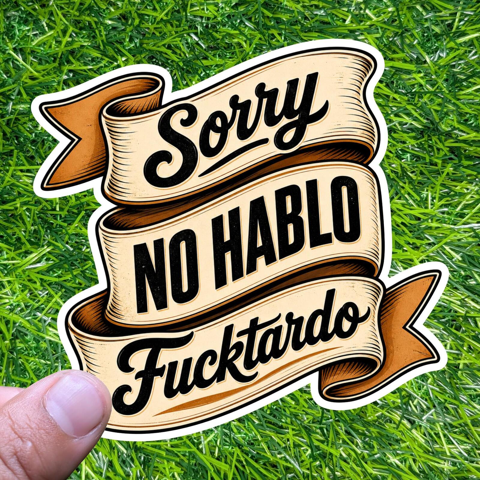 Sorry No Hablo F*cktardo Sarcastic Banner Decal Rude Mature Adult Humor Sticker