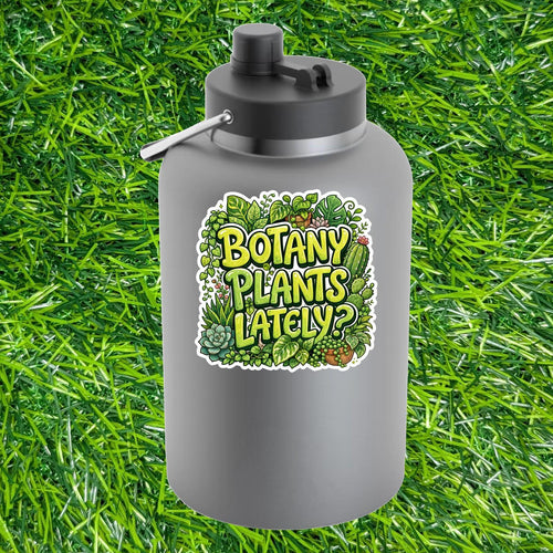 Botany Plants Lately Sticker Plant Lover Decal Houseplant Garden Cactus Greenhouse Leafy Pun