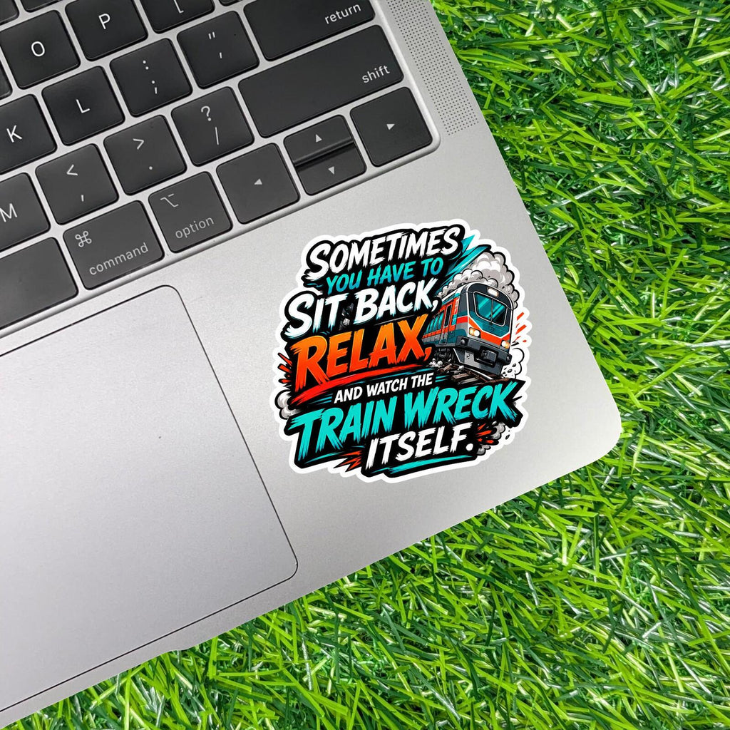 Sometimes You Sit Back Relax Watch The Train Wreck Sticker
