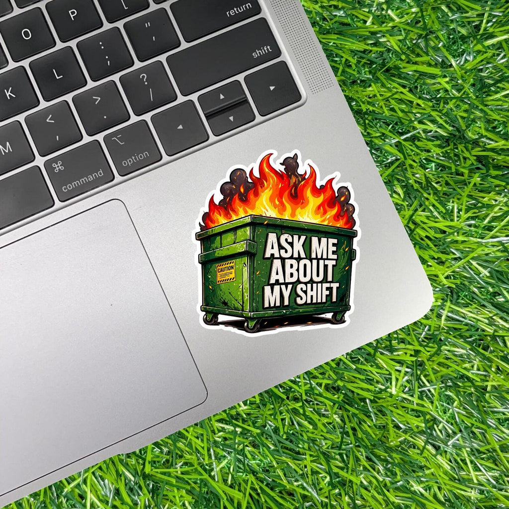 Ask Me About My Shift Sticker Dumpster Fire Decal Worker Humor Server Workplace