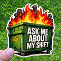 Ask Me About My Shift Sticker Dumpster Fire Decal Worker Humor Server Workplace