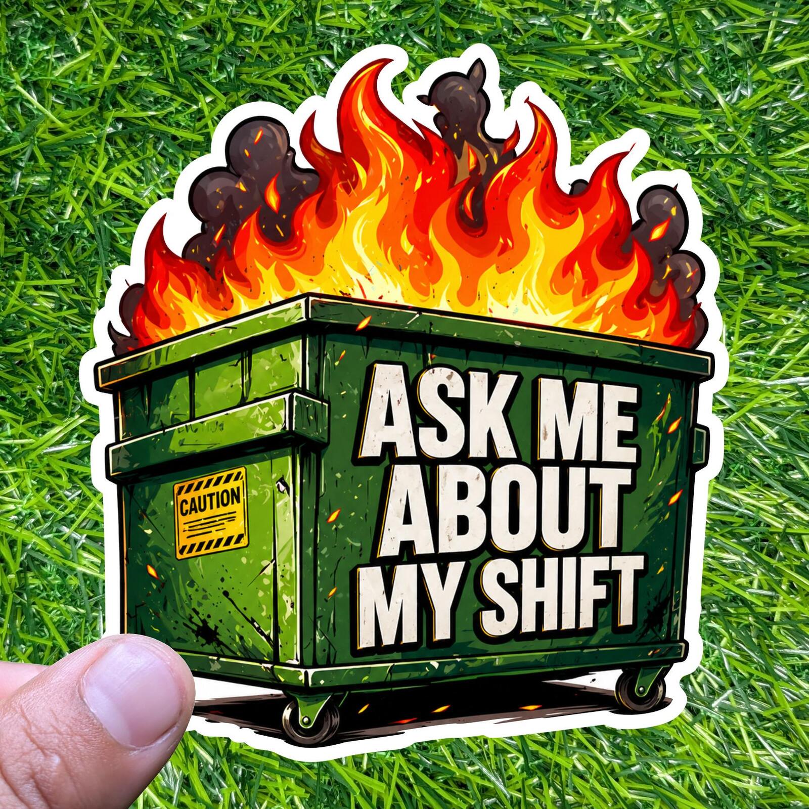 Ask Me About My Shift Sticker Dumpster Fire Decal Worker Humor Server Workplace