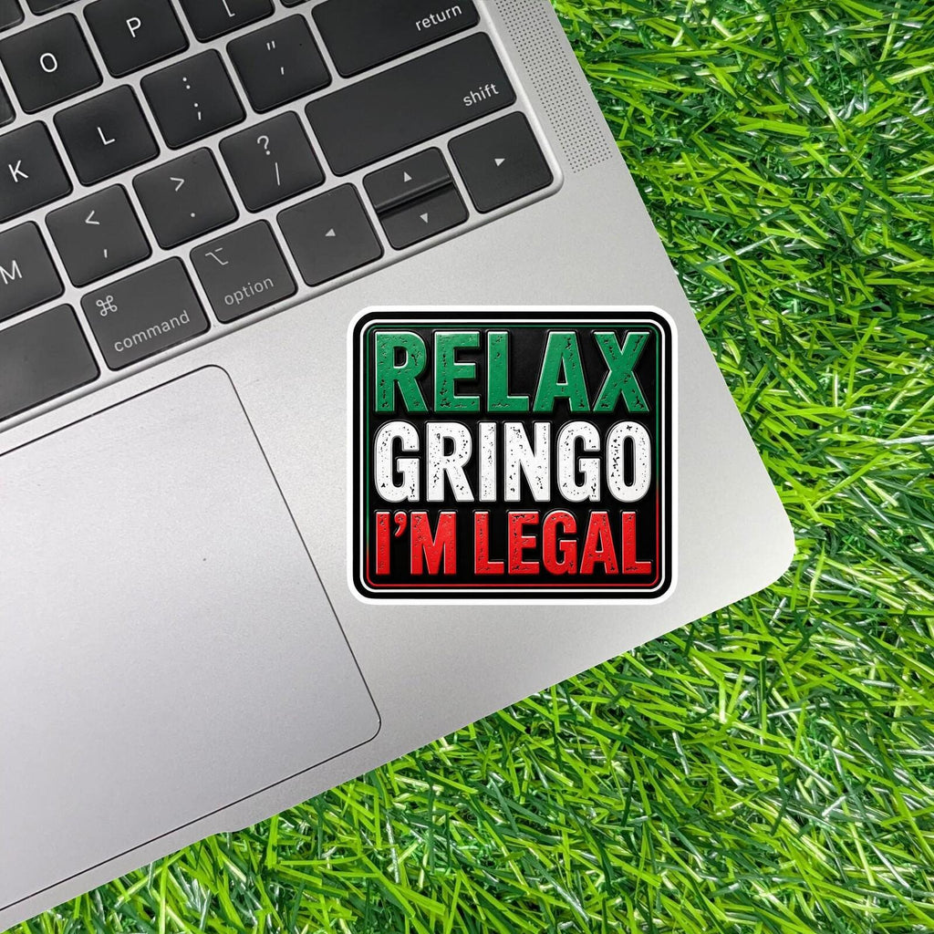 Relax Gringo I'm Legal Sticker Latino Humor Mexican Hispanic Immigration Joke