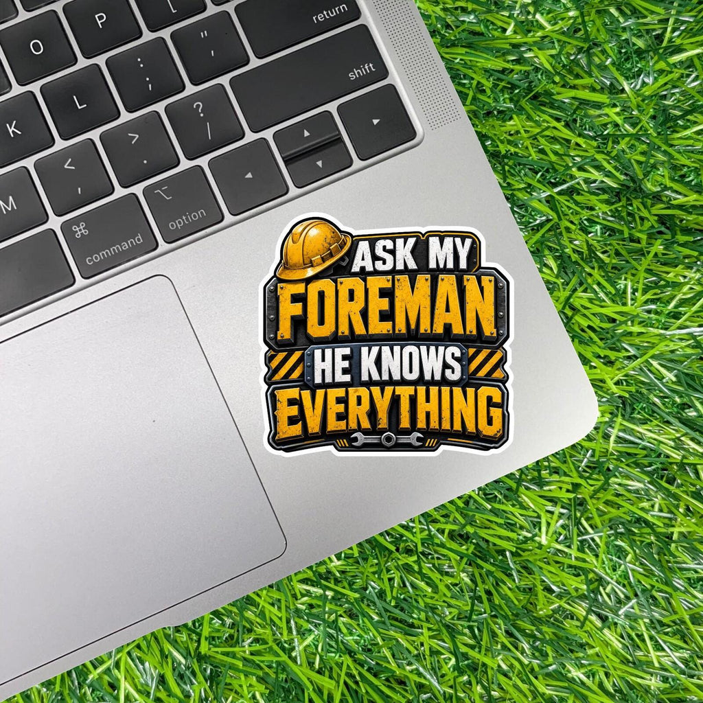 Ask My Foreman He Knows Everything Hard Hat Decal, Sarcastic Construction Worker