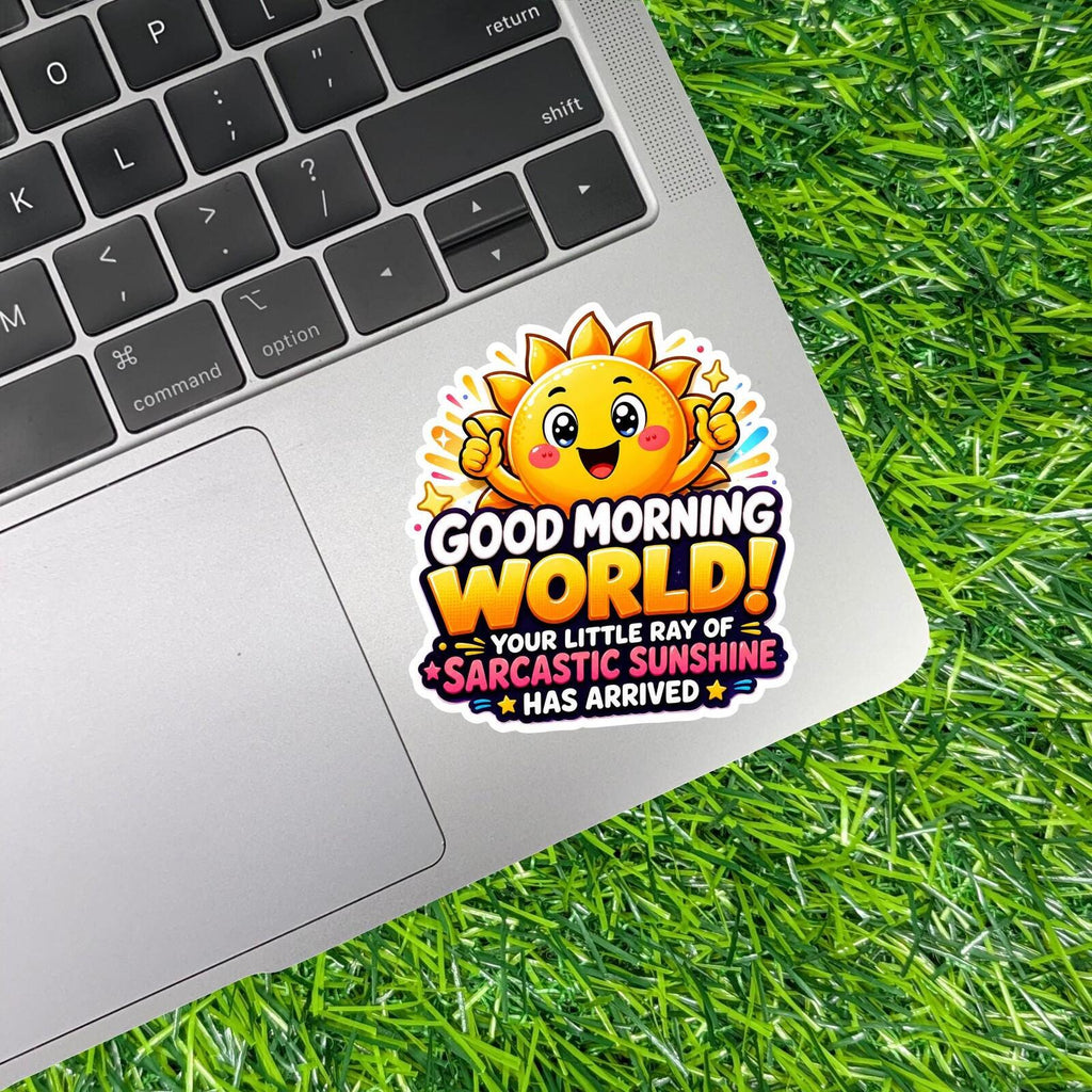 Good Morning World Sarcastic Your Little Ray of Sunshine Has Arrived Sun Sticker