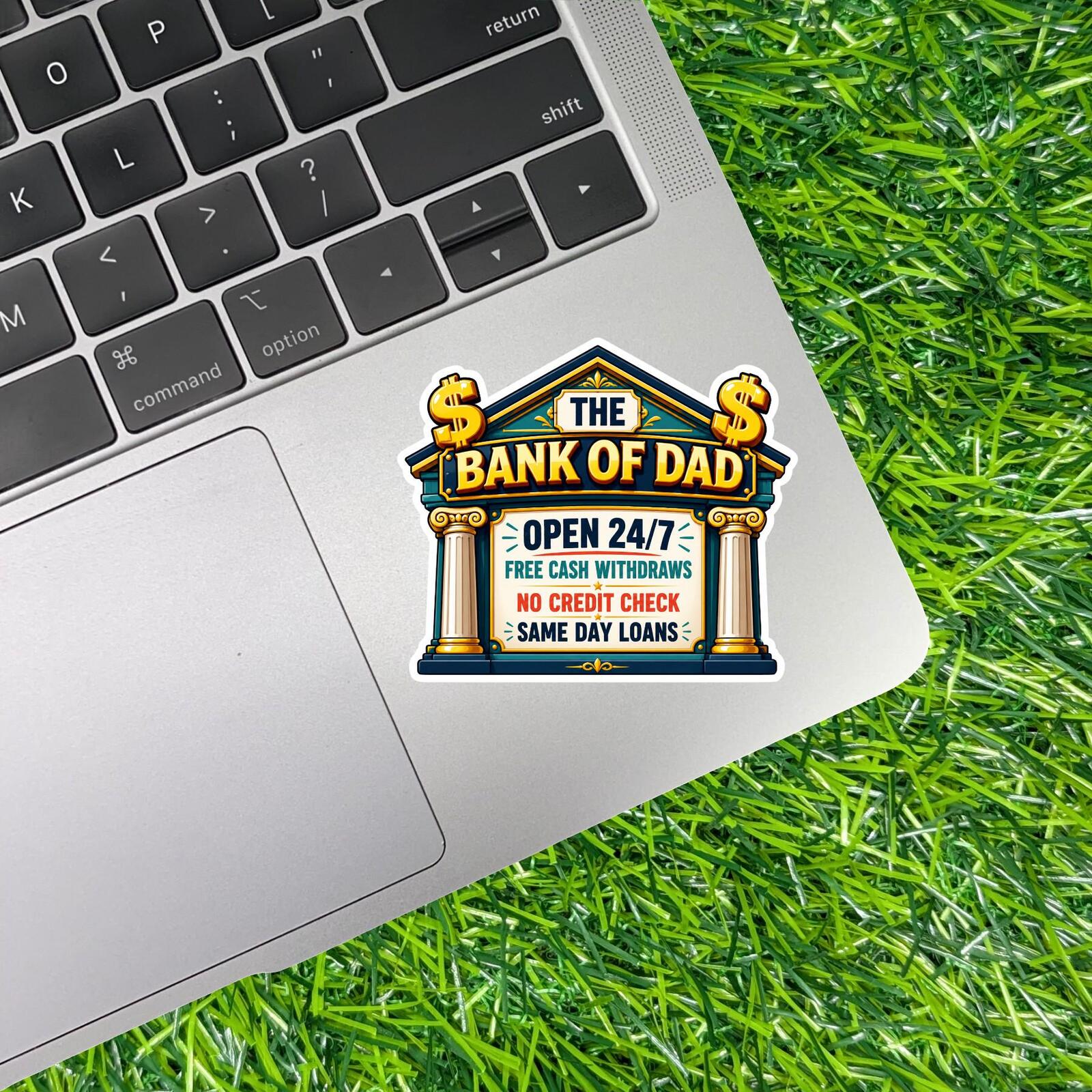 Bank Of Dad Open 24/7 Free Cash Withdraws No Credit Check Same Day Loans Sticker