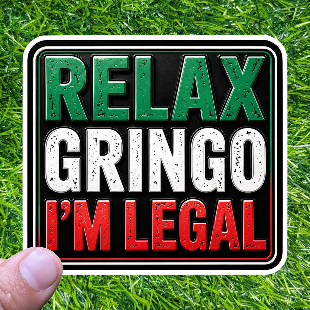 Relax Gringo I'm Legal Sticker Latino Humor Mexican Hispanic Immigration Joke