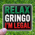 Relax Gringo I'm Legal Sticker Latino Humor Mexican Hispanic Immigration Joke