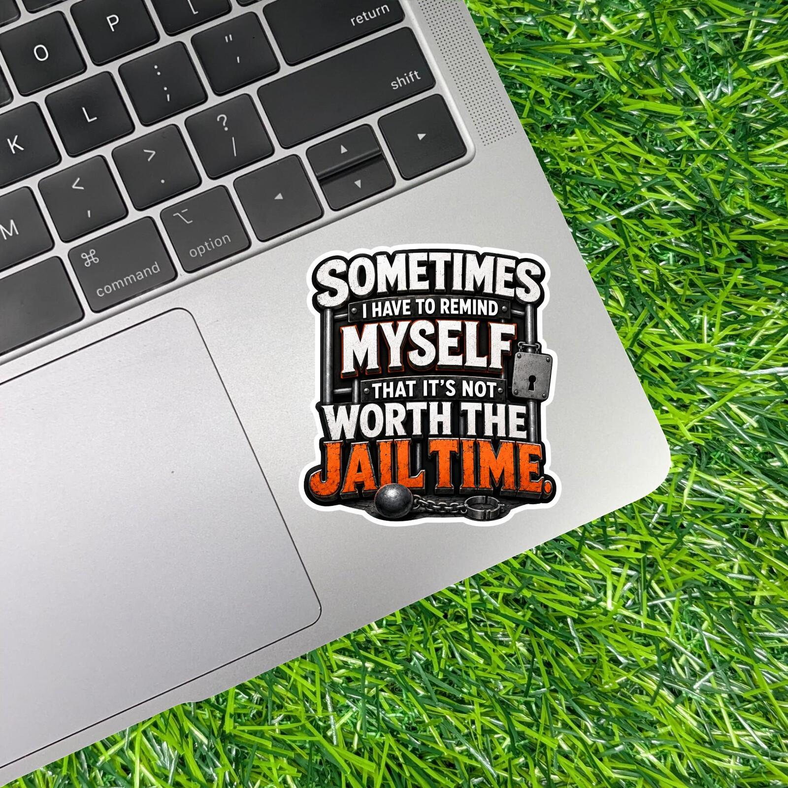 Not Worth Jail Time Sticker Sarcastic Decal Anger Management Prison Bars Attitude Mood Humor