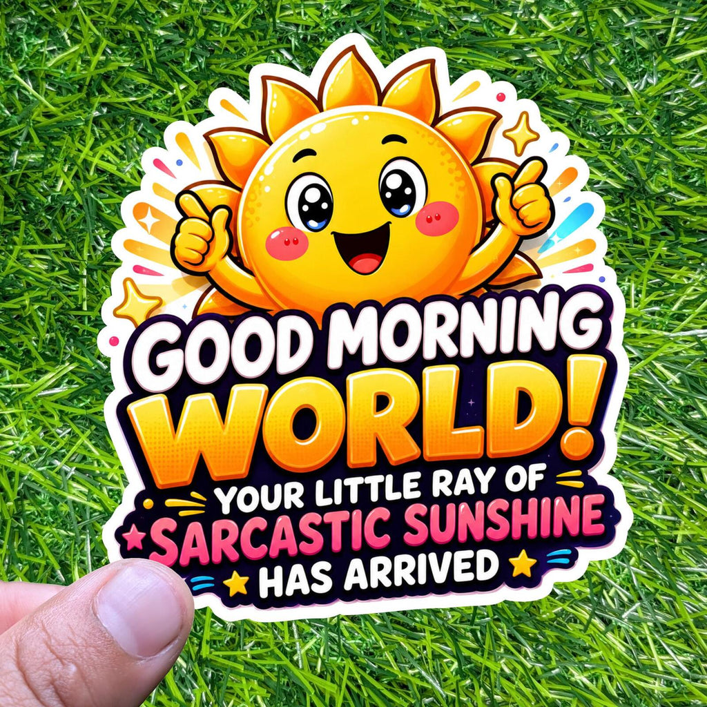 Good Morning World Sarcastic Your Little Ray of Sunshine Has Arrived Sun Sticker