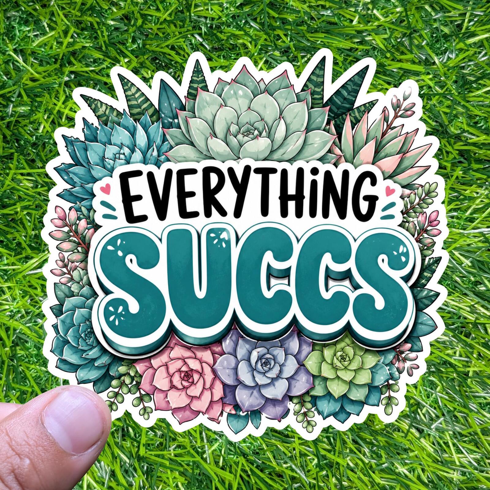 Everything Succs Sticker Succulent Plant Decal Garden Lover Cactus Mom Potted Greenhouse Mood Sass