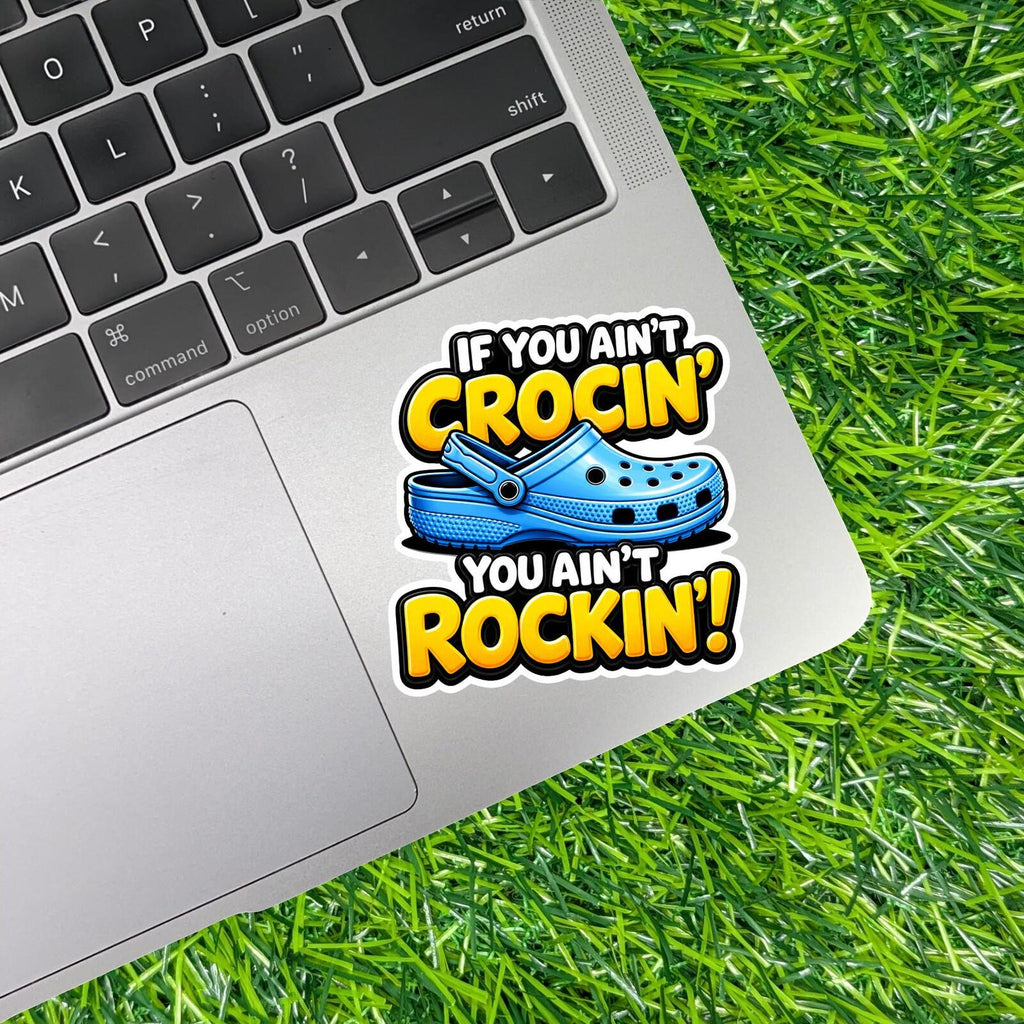 If You Ain't Crocin' Are We Rockin' Clog Decal Comfort Shoe Sticker